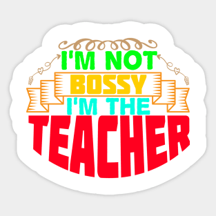 I'm not bossy I'm the teacher Sticker